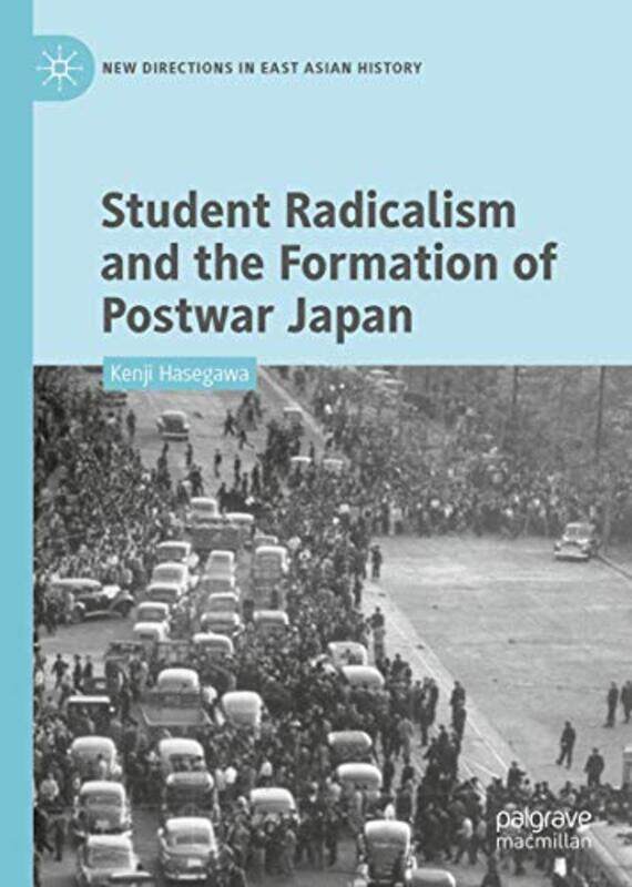 

Student Radicalism and the Formation of Postwar Japan by Kenji Hasegawa-Hardcover