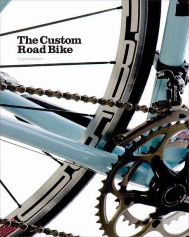 

The Custom Road Bike, Hardcover Book, By: Guy Andrews