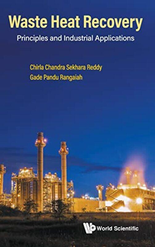 

Waste Heat Recovery Principles And Industrial Applications by Chirla Chandra Sekhara ReddyGade Pandu Nus, Spore Rangaiah-Hardcover