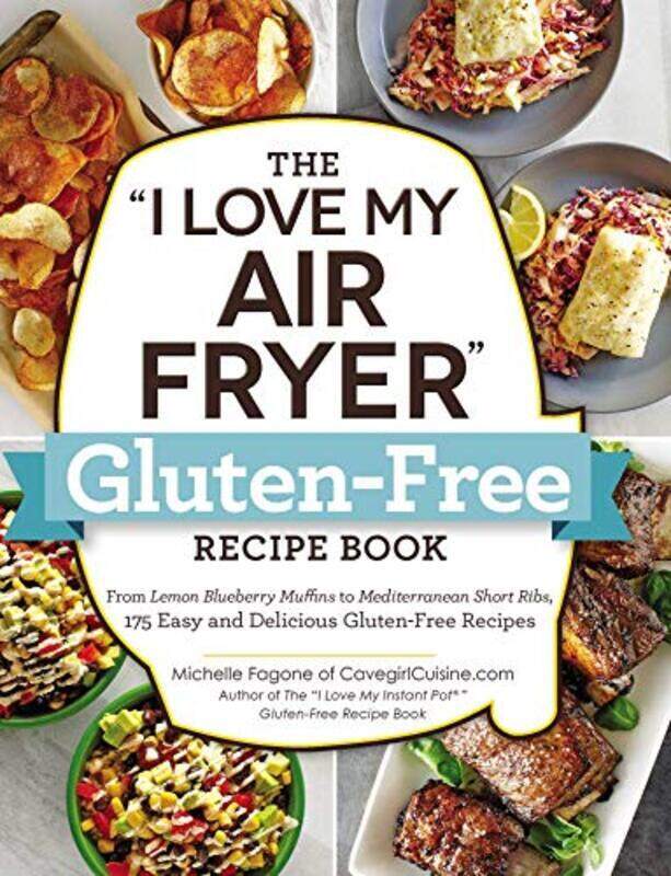 

The I Love My Air Fryer Glutenfree Recipe Book From Lemon Blueberry Muffins To Mediterranean Sho By Fagone Michelle - Paperback