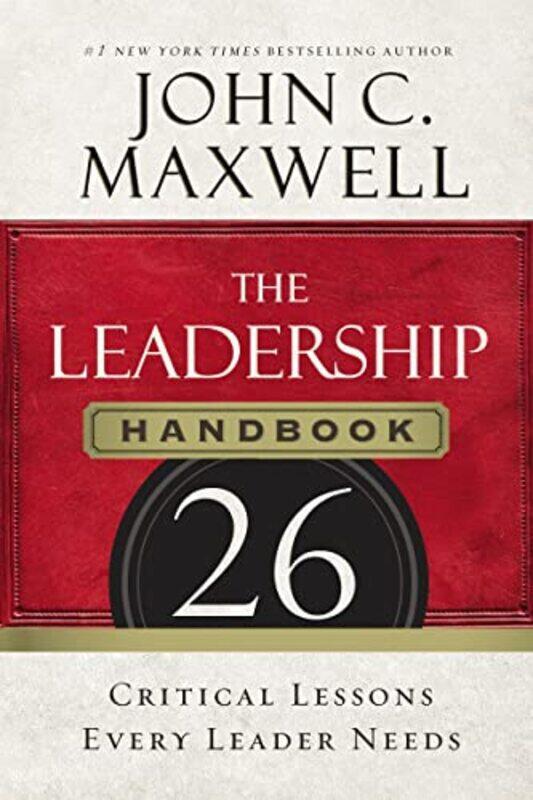 

The Leadership Handbook 26 Critical Lessons Every Leader Needs By John C Maxwell Paperback