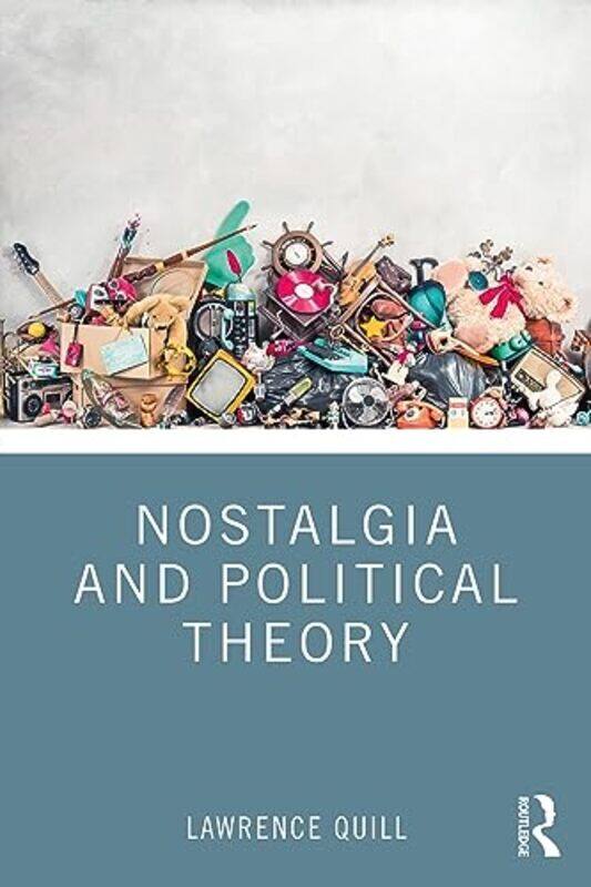 

Nostalgia and Political Theory by Lawrence Quill-Paperback