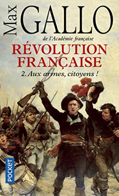 R volution fran aise, Tome 2 : Aux armes, citoyens ! , Paperback by Max Gallo