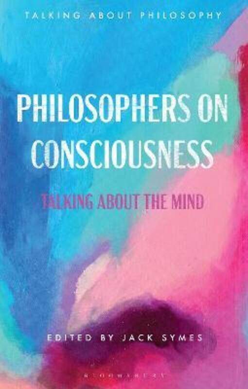 

Philosophers on Consciousness: Talking about the Mind.paperback,By :Symes, Jack (University of Liverpool, UK)