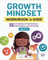 Growth Mindset Workbook for Kids: 55 Fun Activities to Think Creatively Solve Problems and Love Learning, Paperback Book, By: Peyton Curley