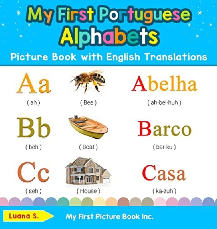 

My First Portuguese Alphabets Picture Book With English Translations Bilingual Early Learning & Eas by S, Luana Hardcover