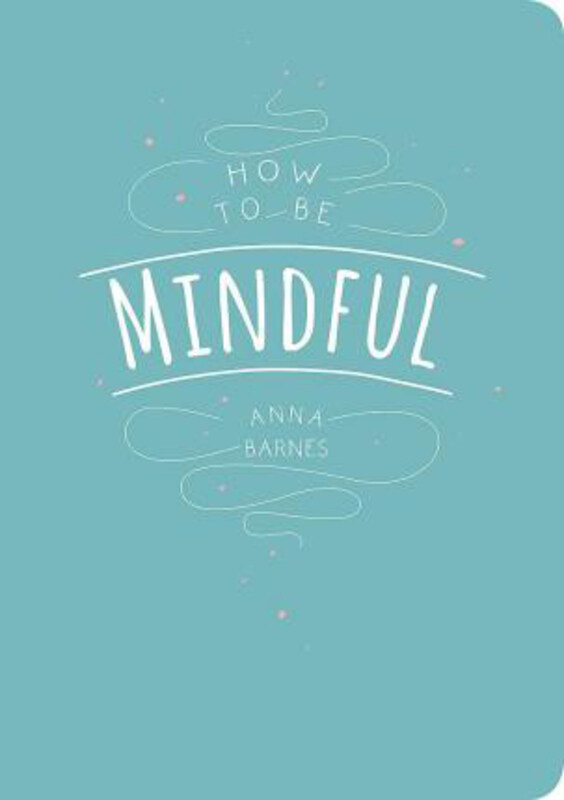 

How to be Mindful, Paperback Book, By: Anna Barnes