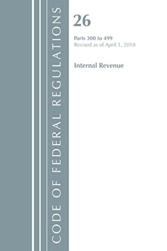 

Code of Federal Regulations Title 26 Internal Revenue 300499 Revised as of April 1 2018 by Office Of The Federal Register US-Paperback