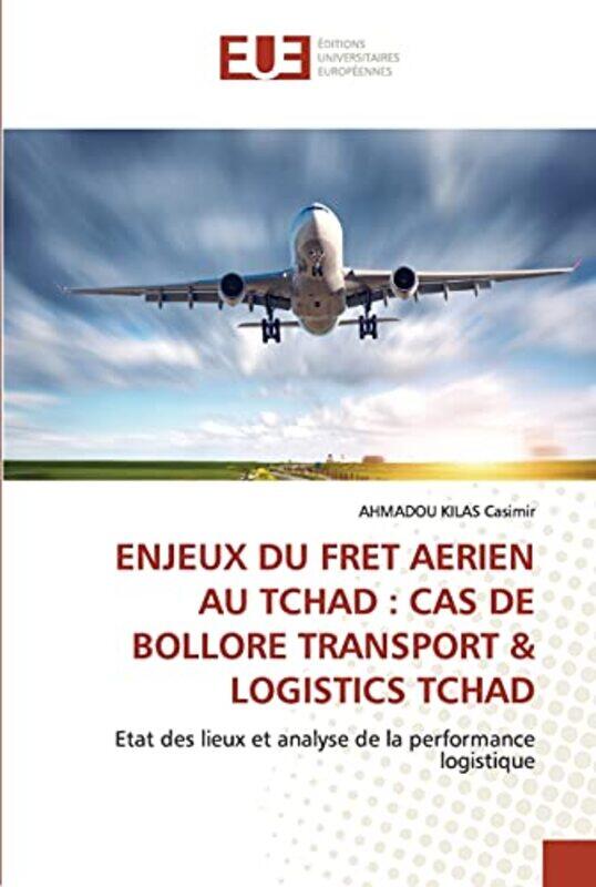 

Enjeux Du Fret Aerien Au Tchad: Cas de Bollore Transport & Logistics Tchad , Paperback by Kilas Casimir, Ahmadou