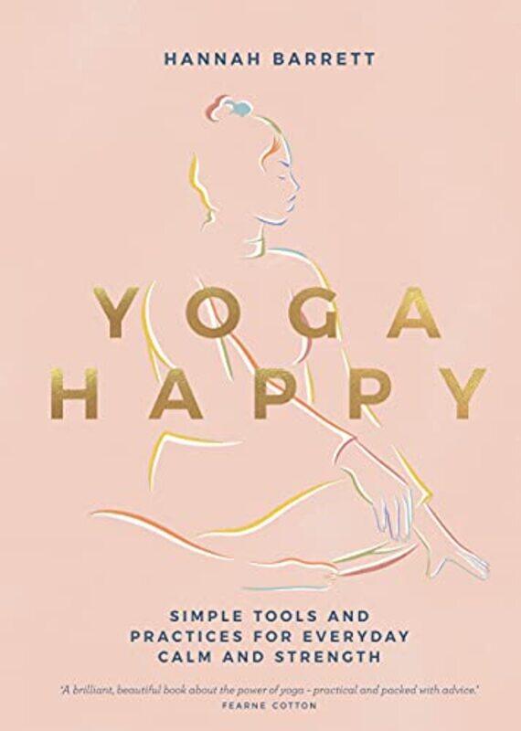 

Yoga Happy Simple Tools And Practices For Everyday Calm & Strength By Barrett, Hannah Hardcover