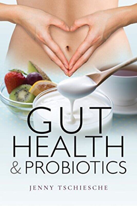 

Gut Health and Probiotics by Jenny Tschiesche-Paperback