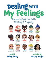 Dealing With My Feelings An Essential Guide To A Childs Well Being & Prosperity Kaur, Amen - Moss, Haley Paperback