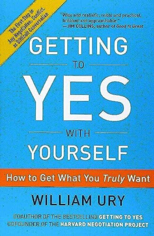 

Getting To Yes With Yourself How To Get What You Truly Want By Ury William Paperback