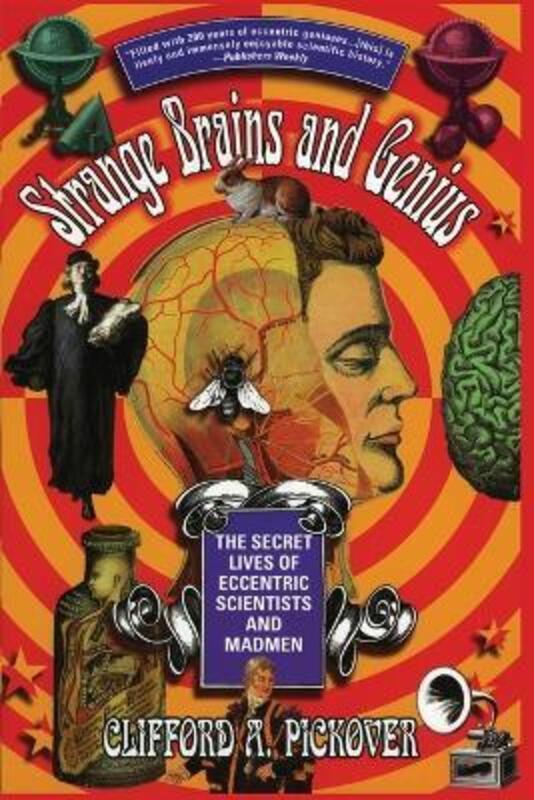 Strange Brains and Genius: The Secret Lives of Eccentric Scientists and Madmen.paperback,By :Pickover, Clifford A.