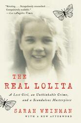 The Real Lolita: A Lost Girl, an Unthinkable Crime, and a Scandalous Masterpiece,Paperback,BySarah Weinman