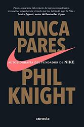 Nunca pares: Autobiografia del fundador de Nike / Shoe Dog: A Memoir by the Creator of Nike , Paperback by Knight, Phil
