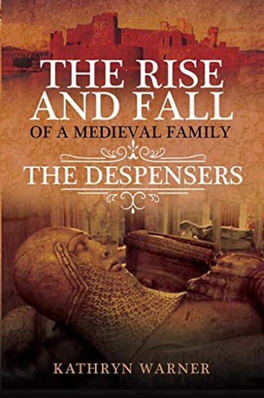 

The Rise and Fall of a Medieval Family by Kathryn Warner-Hardcover