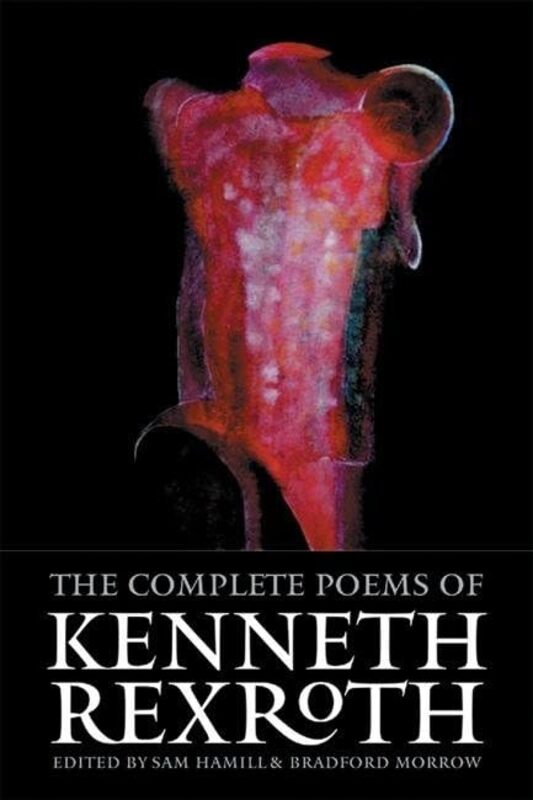 

The Complete Poems Of Kenneth Rexroth by Kenneth Rexroth-Paperback