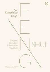 The Energizing Art of Feng Shui: Cleanse, Declutter and Revitalize Your Life , Hardcover by Darby, Paul