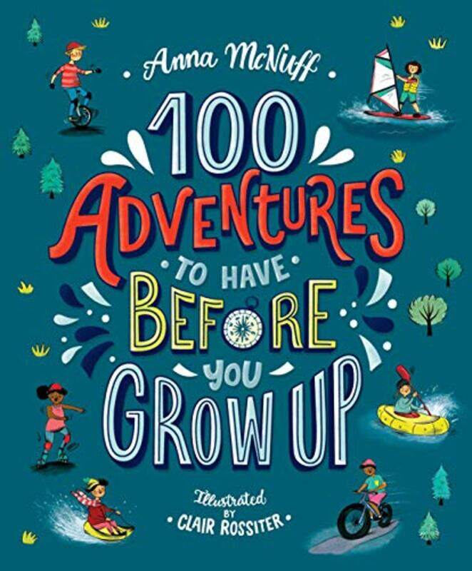 

100 Adventures to Have Before You Grow Up by Anna McNuffClair Rossiter-Paperback