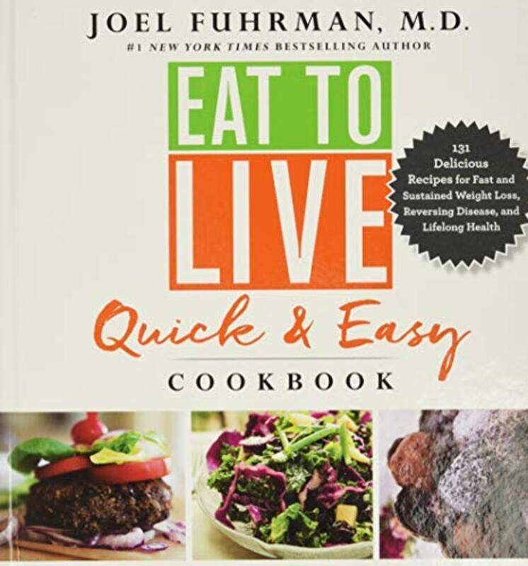 

Eat To Live Quick And Easy Cookbook 131 Delicious Recipes For Fast And Sustained Weight Loss Rever By Fuhrman Dr Joel, MD Hardcover