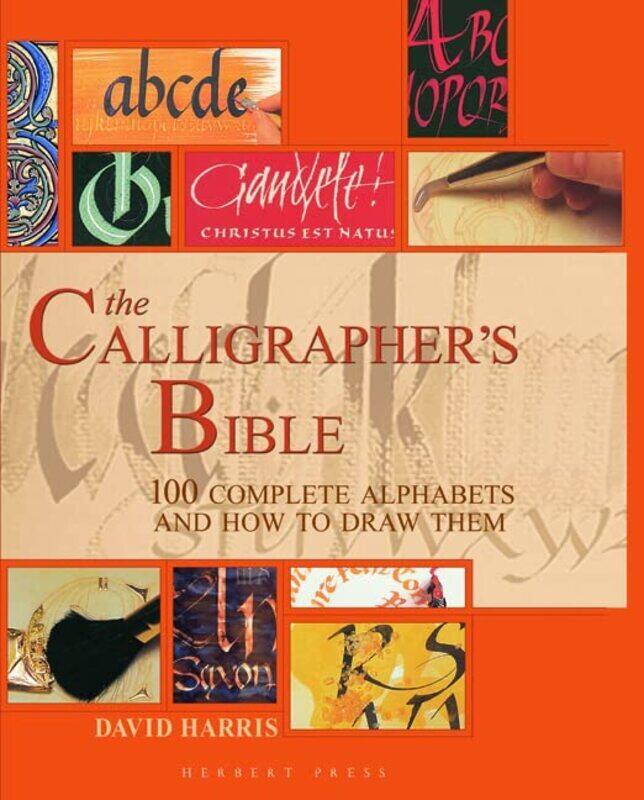 

The Calligrapher's Bible: 100 Complete Alphabets and How to Draw Them,Paperback,By:Harris, David