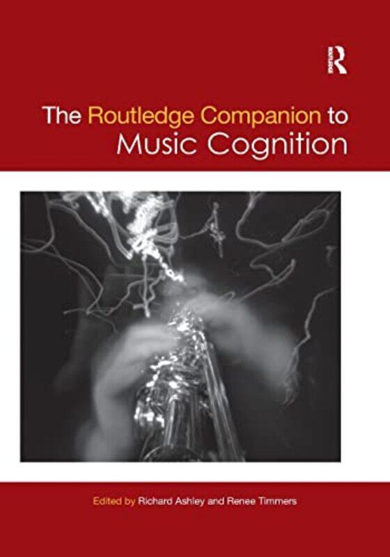 

The Routledge Companion to Music Cognition by Richard AshleyRenee Timmers-Paperback