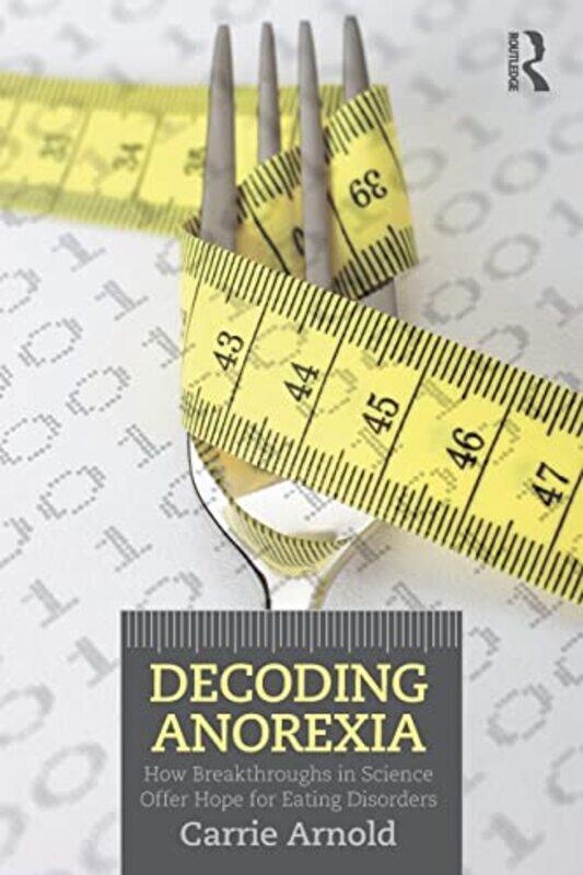 

Decoding Anorexia: How Breakthroughs in Science Offer Hope for Eating Disorders,Paperback,by:Arnold, Carrie (freelance science writer, USA) - Bulik, C