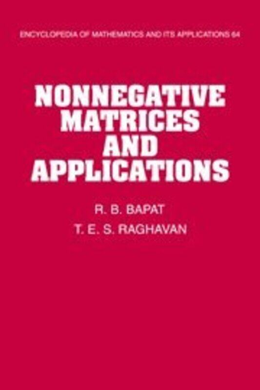 

Nonnegative Matrices and Applications by R B Indian Statistical Institute, New Delhi BapatT E S University of Illinois, Chicago Raghavan-Hardcover