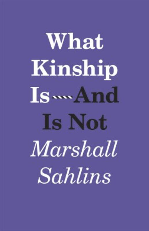 

What Kinship IsAnd Is Not by Marshall Sahlins-Paperback