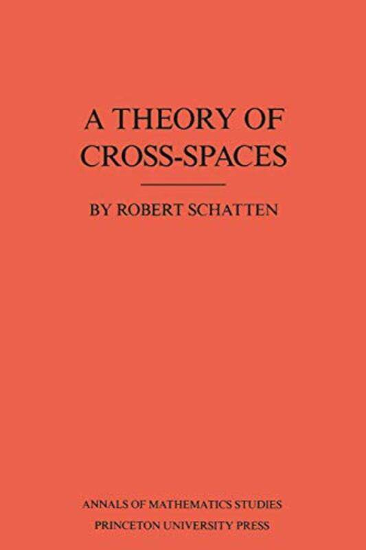 

A Theory of CrossSpaces AM26 Volume 26 by Robert Schatten-Paperback