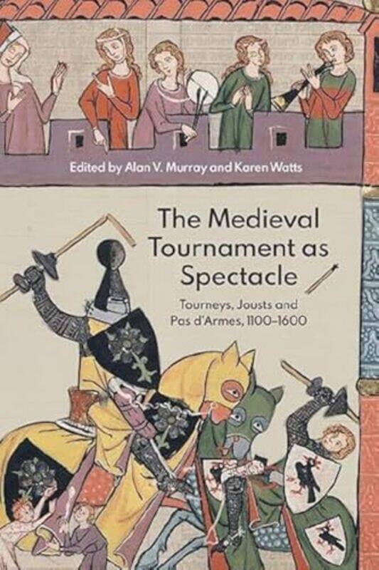 

The Medieval Tournament as Spectacle by Alan V MurrayKaren Watts-Paperback