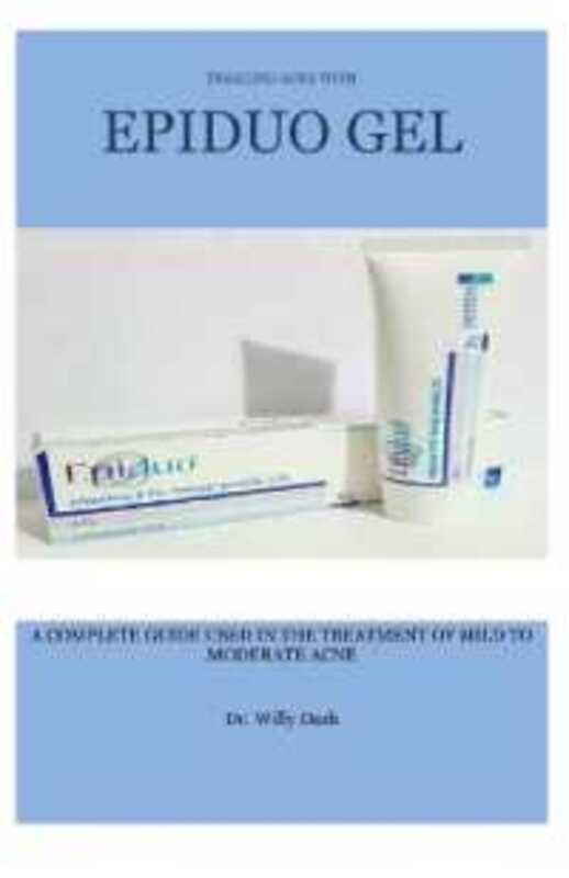 Treating Acne with Epiduo Gel A Complete Guide Used in the Treatment of Mild to Moderate Acne by Dash, Willy - Paperback