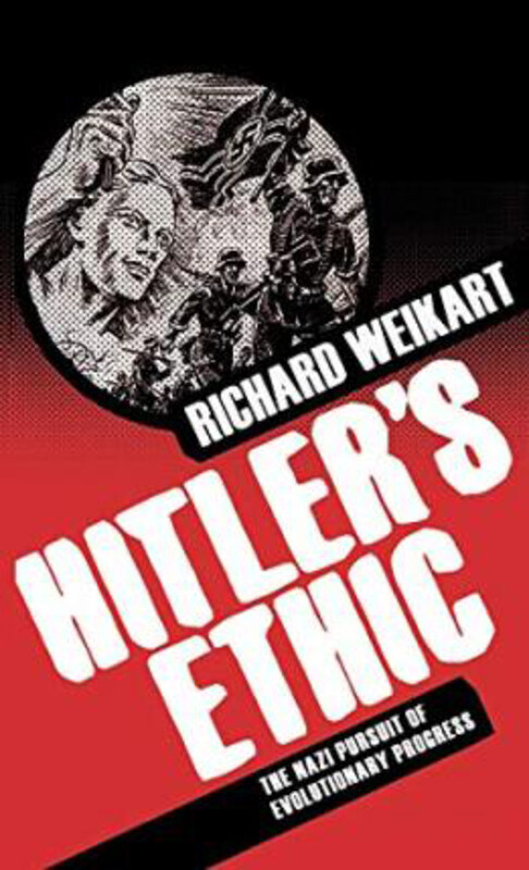 

Hitler's Ethic: The Nazi Pursuit of Evolutionary Progress, Hardcover Book, By: R. Weikart