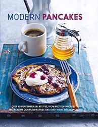 Modern Pancakes: Over 60 Contemporary Recipes, from Protein Pancakes and Healthy Grains to Waffles,Hardcover by
