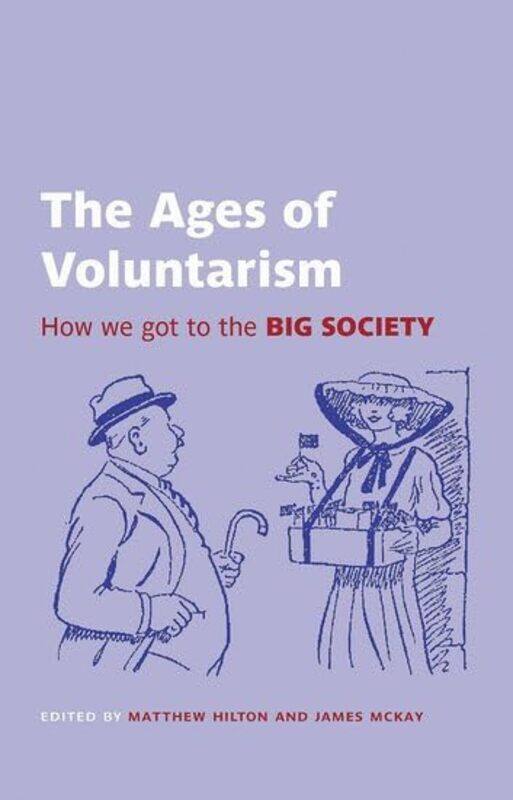 

The Ages Of Voluntarism by Matthew (Professor of Social History, University of Birmingham) HiltonJames (Research Fellow, University of Birmingham) McK