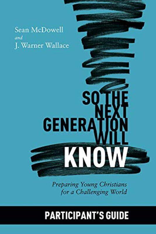 

So the Next Generation Will Know Participants Guide by Sean McDowell-Paperback
