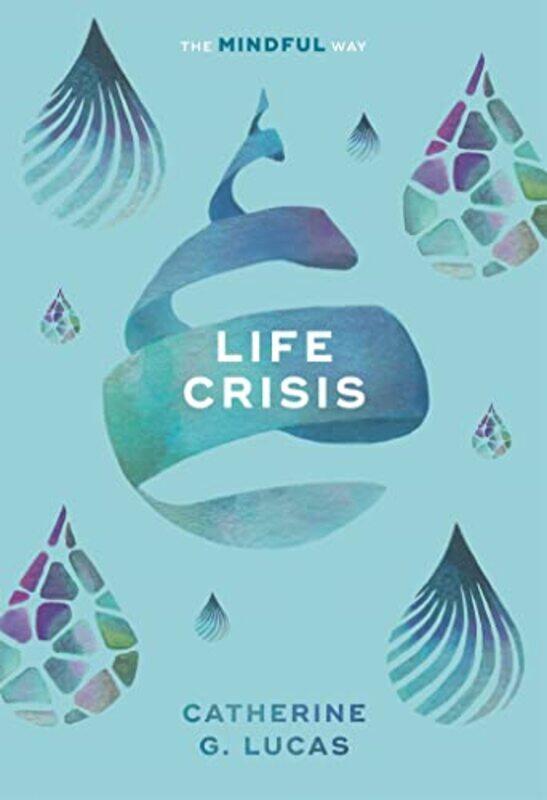 

Life Crisis The Mindful Way by Catherine G Lucas-Paperback