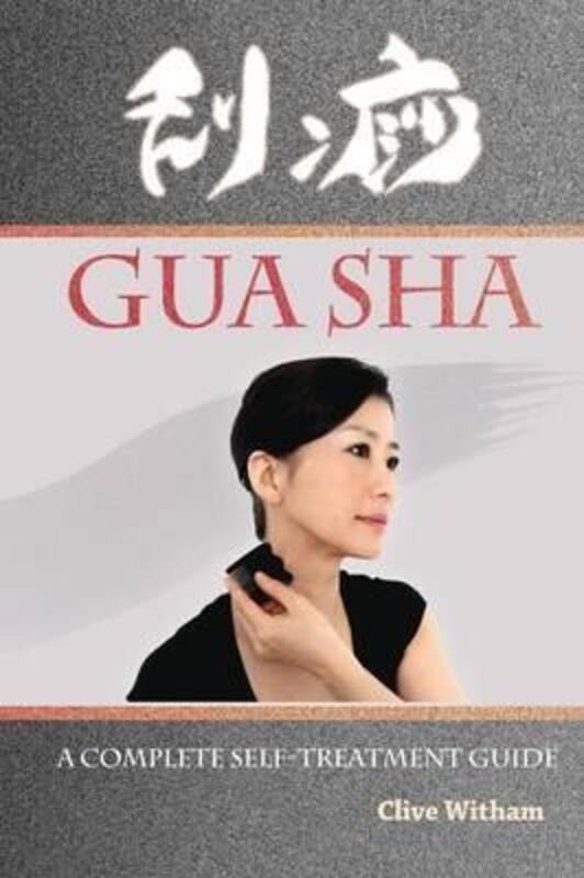 Gua Sha: A Complete Self-treatment Guide, Paperback Book, By: Clive Witham