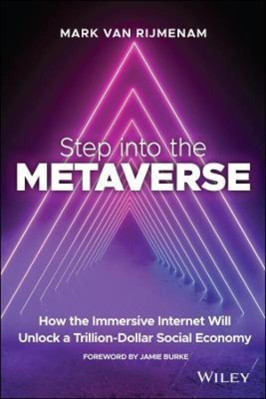 Step into the Metaverse: How the Immersive Internet Will Unlock a Trillion-Dollar Social Economy.paperback,By :Rijmenam