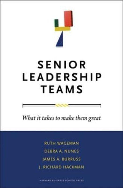 

Senior Leadership Teams What It Takes To Make Them Great By Wageman, Ruth - Nunes, Debra A. - Burruss, James A. - Hackman, J. Richard - Hardcover