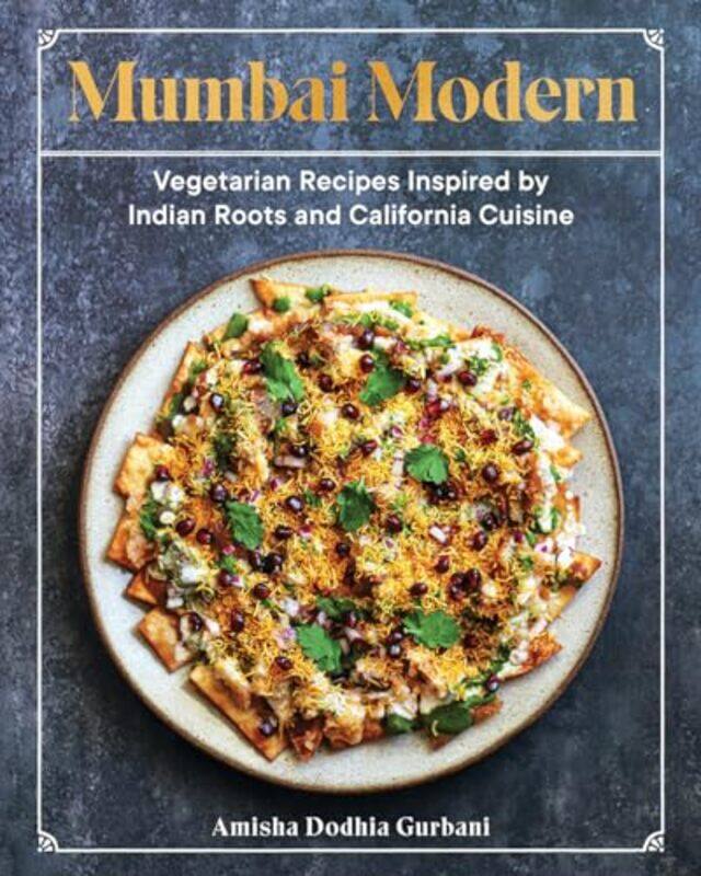 

Mumbai Modern Vegetarian Recipes Inspired By Indian Roots And California Cuisine by Gurbani, Amisha Dodhia - Hardcover