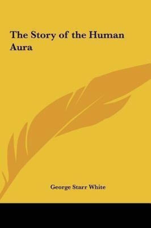 The Story of the Human Aura.Hardcover,By :White, George Starr