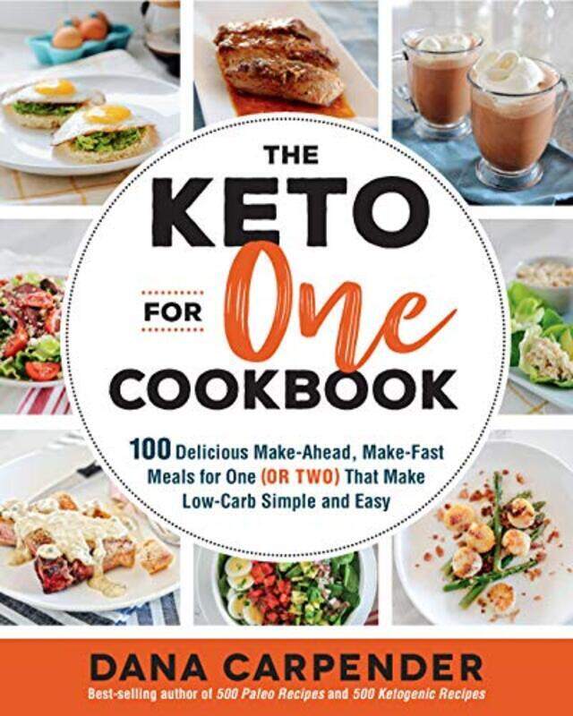 

The Keto For One Cookbook 100 Delicious MakeAhead MakeFast Meals for One or Two That Make Low by Carpender, Dana Paperback