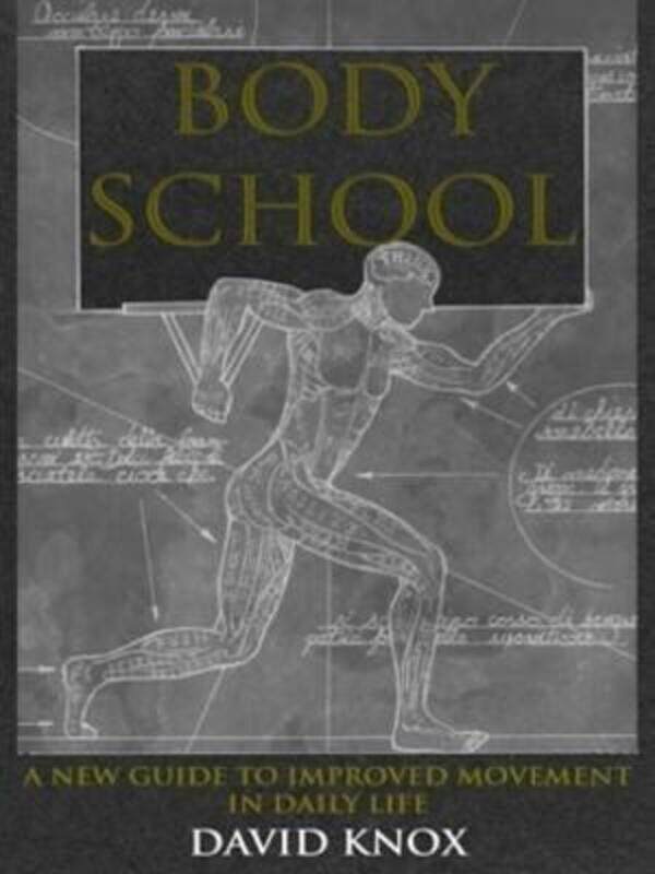 

Body School: A New Guide to Improved Movement in Daily Life.paperback,By :David Knox