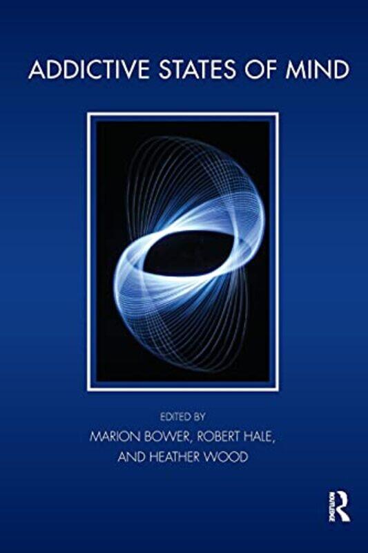 

Addictive States of Mind by Marion BowerRobert HaleHeather Wood-Paperback