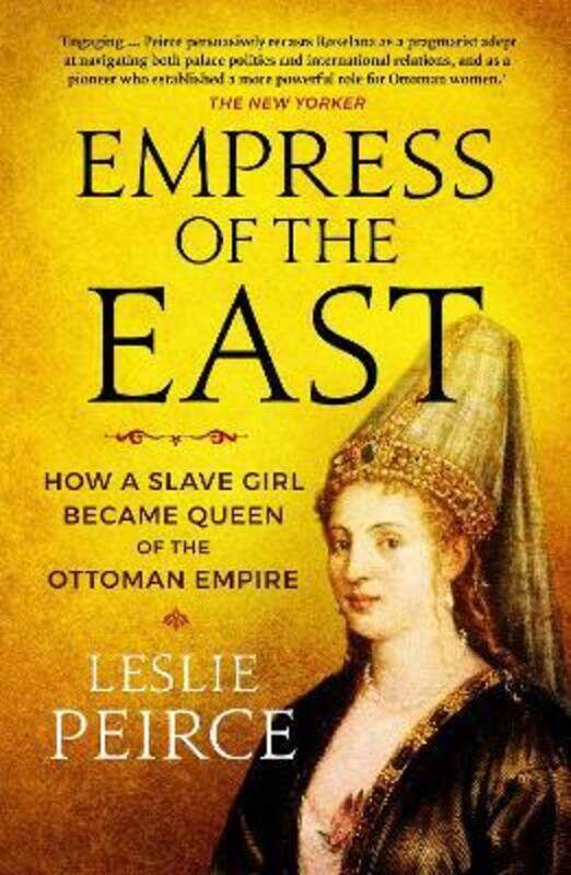 

Empress of the East: How a Slave Girl Became Queen of the Ottoman Empire,Paperback,ByPeirce, Leslie