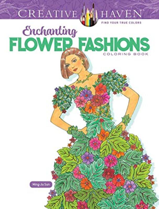 

Creative Haven Enchanting Flower Fashions Coloring Book by Ming-Ju Sun-Paperback