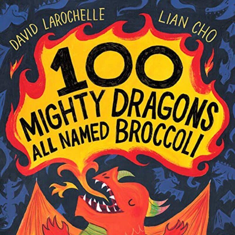 

100 Mighty Dragons All Named Broccoli By Larochelle, David Hardcover