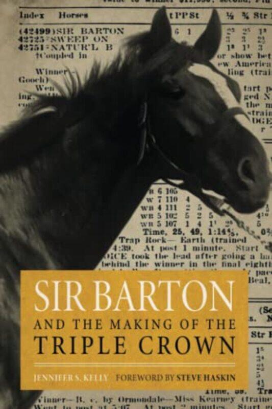 

Sir Barton and the Making of the Triple Crown by Jennifer S KellySteve Haskin-Paperback